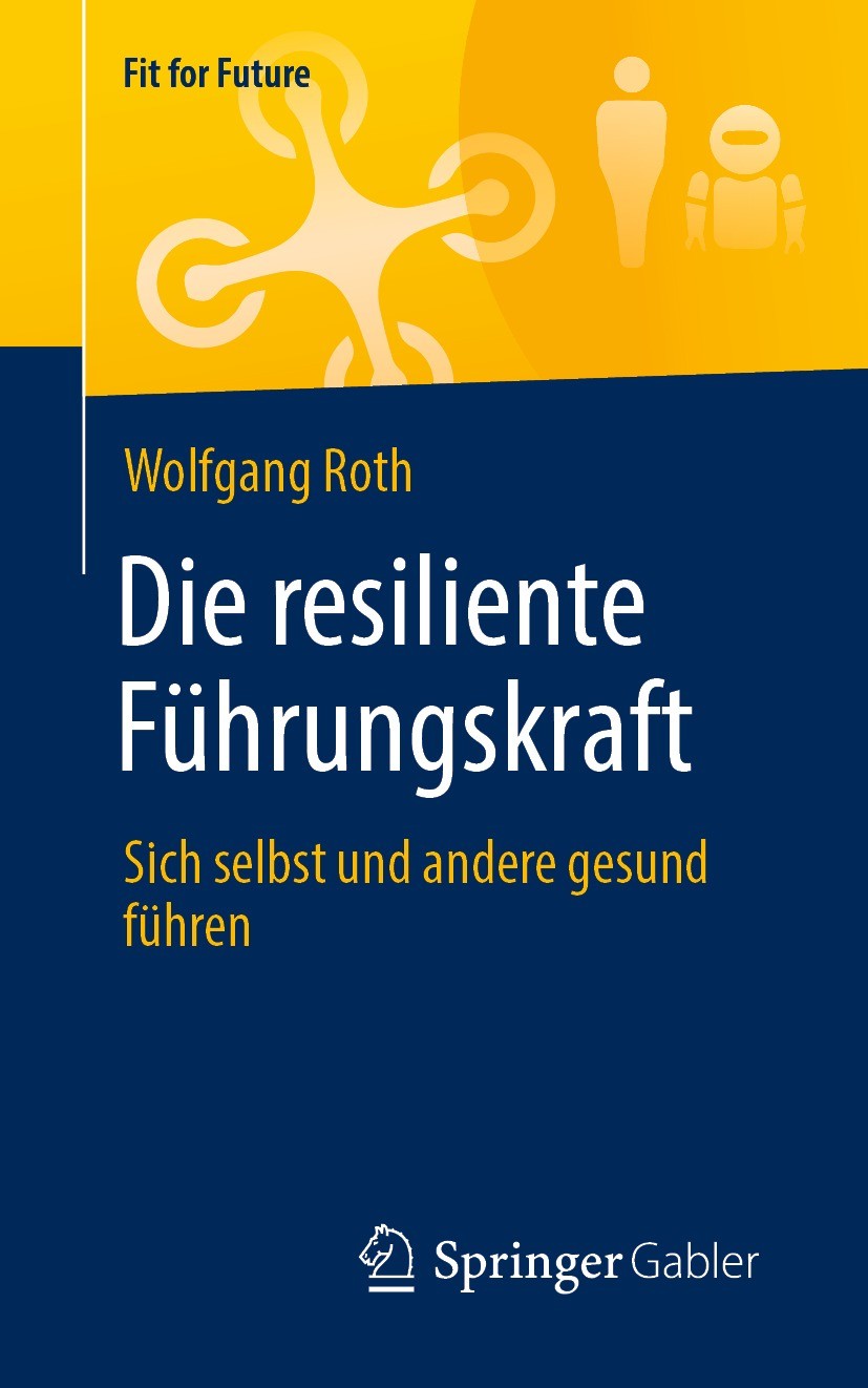 Titlebook: Die resiliente Führungskraft; Sich selbst und ande Wolfgang Roth Book 2021 Springer Fachmedien Wiesbaden GmbH, ein Teil von Springer Nature Titlebook: Die resiliente Führungskraft; Sich selbst und ande Wolfgang Roth Book 2021 Springer Fachmedien Wiesbaden GmbH, ein Teil von Springer Nature