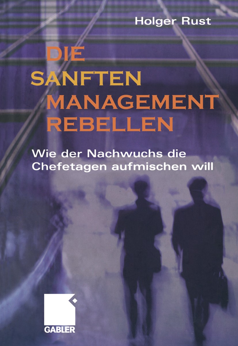Titlebook: Die sanften Managementrebellen; Wie der Nachwuchs di Holger Rust Book 2003 Betriebswirtschaftlicher Verlag Dr. Th. Gabler, GWV Fachverlage Titlebook: Die sanften Managementrebellen; Wie der Nachwuchs di Holger Rust Book 2003 Betriebswirtschaftlicher Verlag Dr. Th. Gabler, GWV Fachverlage