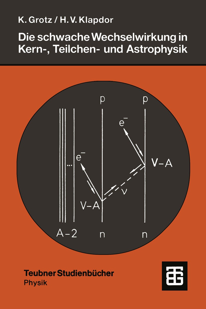Titlebook: Die schwache Wechselwirkung in Kern-, Teilchen- und Astrophysik; Eine Einführung Hans Volker Klapdor,Klaus Grotz Textbook 1989 B. G. Teubne Titlebook: Die schwache Wechselwirkung in Kern-, Teilchen- und Astrophysik; Eine Einführung Hans Volker Klapdor,Klaus Grotz Textbook 1989 B. G. Teubne