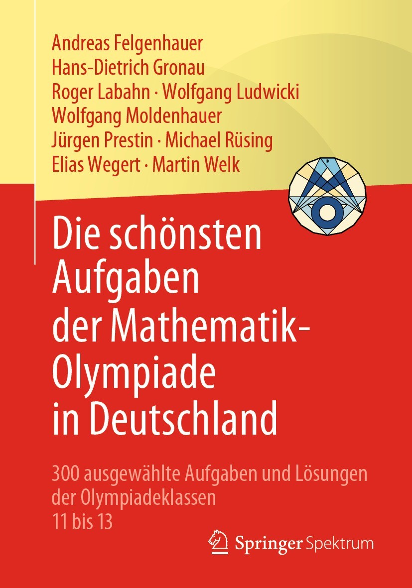 Titlebook: Die schönsten Aufgaben der Mathematik-Olympiade in Deutschland; 300 ausgewählte Aufg Andreas Felgenhauer,Hans-Dietrich Gronau,Martin We Tex Titlebook: Die schönsten Aufgaben der Mathematik-Olympiade in Deutschland; 300 ausgewählte Aufg Andreas Felgenhauer,Hans-Dietrich Gronau,Martin We Tex