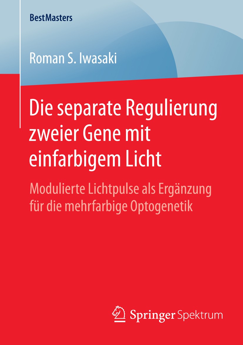 Titlebook: Die separate Regulierung zweier Gene mit einfarbigem Licht; Modulierte Lichtpuls Roman S. Iwasaki Book 2015 Springer Fachmedien Wiesbaden 2 Titlebook: Die separate Regulierung zweier Gene mit einfarbigem Licht; Modulierte Lichtpuls Roman S. Iwasaki Book 2015 Springer Fachmedien Wiesbaden 2