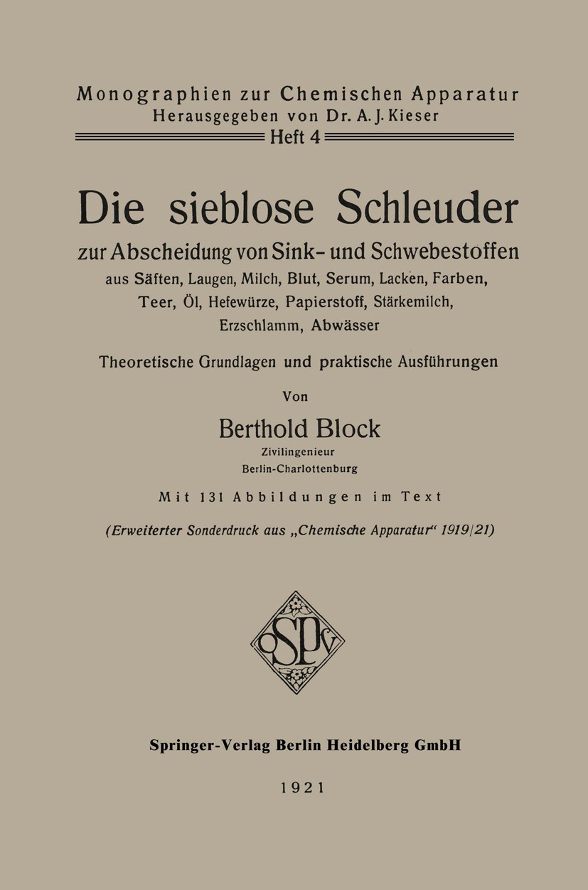 Titlebook: Die sieblose Schleuder zur Abscheidung von Sink- und Schwebestoffen aus Säften, Laugen, Milch, Blut,; Theoretische Grundla Berthold Block B Titlebook: Die sieblose Schleuder zur Abscheidung von Sink- und Schwebestoffen aus Säften, Laugen, Milch, Blut,; Theoretische Grundla Berthold Block B