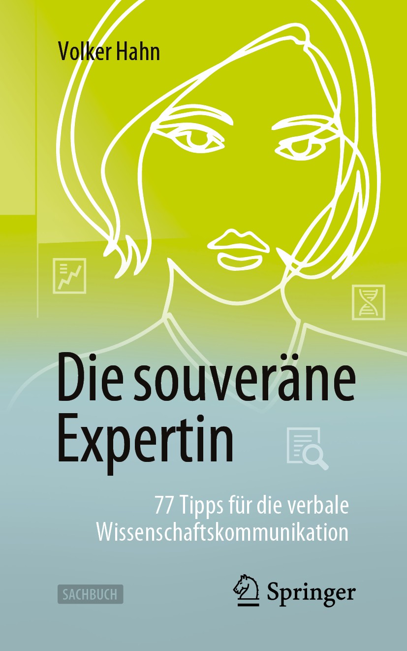 Titlebook: Die souveräne Expertin – 77 Tipps für die verbale Wissenschaftskommunikation; Volker Hahn Book 2020 Der/die Herausgeber bzw. der/die Autor Titlebook: Die souveräne Expertin – 77 Tipps für die verbale Wissenschaftskommunikation; Volker Hahn Book 2020 Der/die Herausgeber bzw. der/die Autor