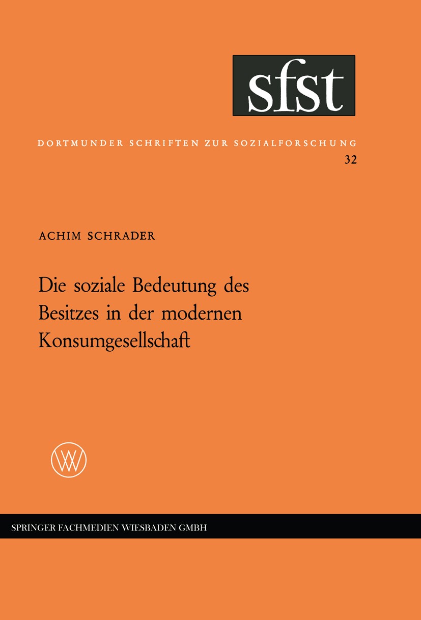 Titlebook: Die soziale Bedeutung des Besitzes in der modernen Konsumgesellschaft; Folgerungen aus eine Achim Schrader Book 1966 Springer Fachmedien Wi Titlebook: Die soziale Bedeutung des Besitzes in der modernen Konsumgesellschaft; Folgerungen aus eine Achim Schrader Book 1966 Springer Fachmedien Wi