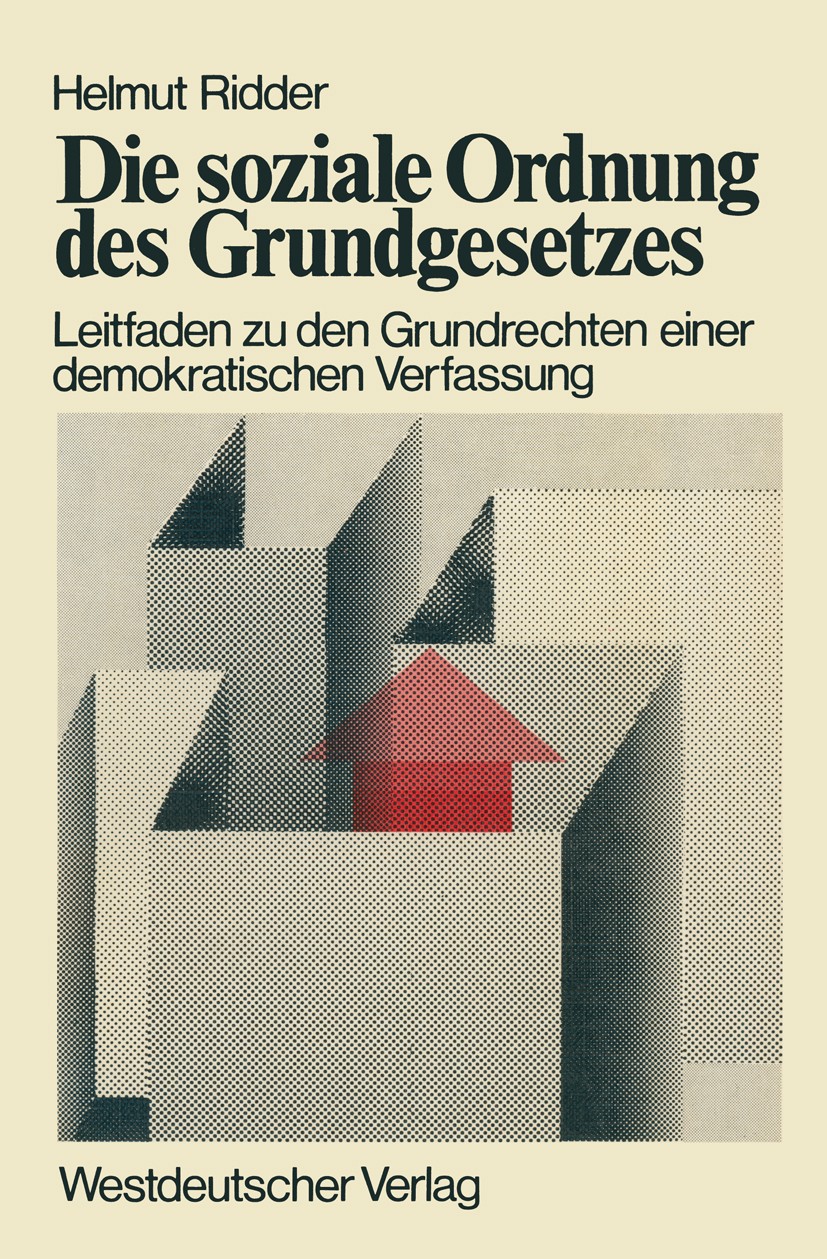 Titlebook: Die soziale Ordnung des Grundgesetzes; Leitfaden zu den Gru Helmut Ridder Book 1975 Westdeutscher Verlag,Opladen 1975 Bund.Demokratie.Gleic Titlebook: Die soziale Ordnung des Grundgesetzes; Leitfaden zu den Gru Helmut Ridder Book 1975 Westdeutscher Verlag,Opladen 1975 Bund.Demokratie.Gleic