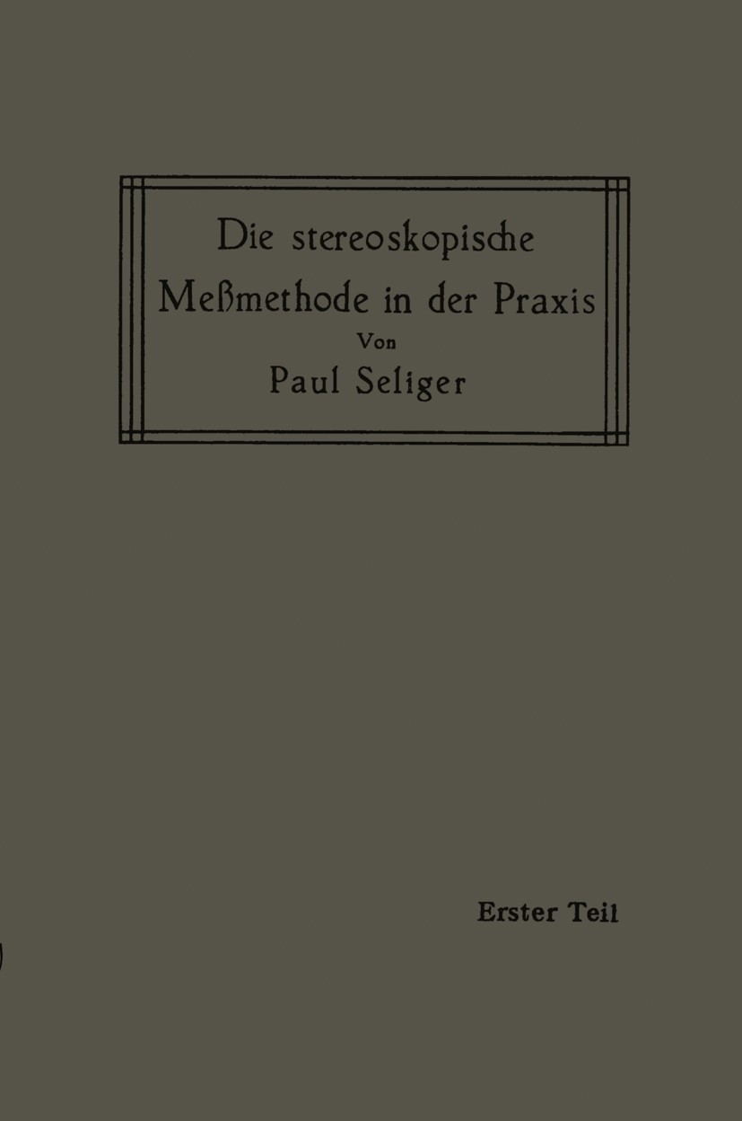 Titlebook: Die stereoskopische Meßmethode in der Praxis; I. Teil: Einführung Paul Seliger Book 1911 Springer-Verlag Berlin Heidelberg 1911 Entfernung Titlebook: Die stereoskopische Meßmethode in der Praxis; I. Teil: Einführung Paul Seliger Book 1911 Springer-Verlag Berlin Heidelberg 1911 Entfernung