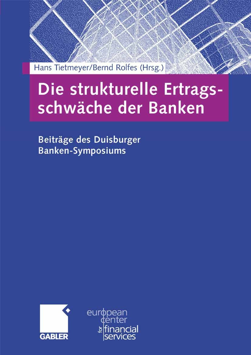 Titlebook: Die strukturelle Ertragsschwäche der Banken; Beiträge des Duisbur Hans Tietmeyer,Bernd Rolfes Book 2006 Gabler Verlag | Springer Fachmedien Titlebook: Die strukturelle Ertragsschwäche der Banken; Beiträge des Duisbur Hans Tietmeyer,Bernd Rolfes Book 2006 Gabler Verlag | Springer Fachmedien
