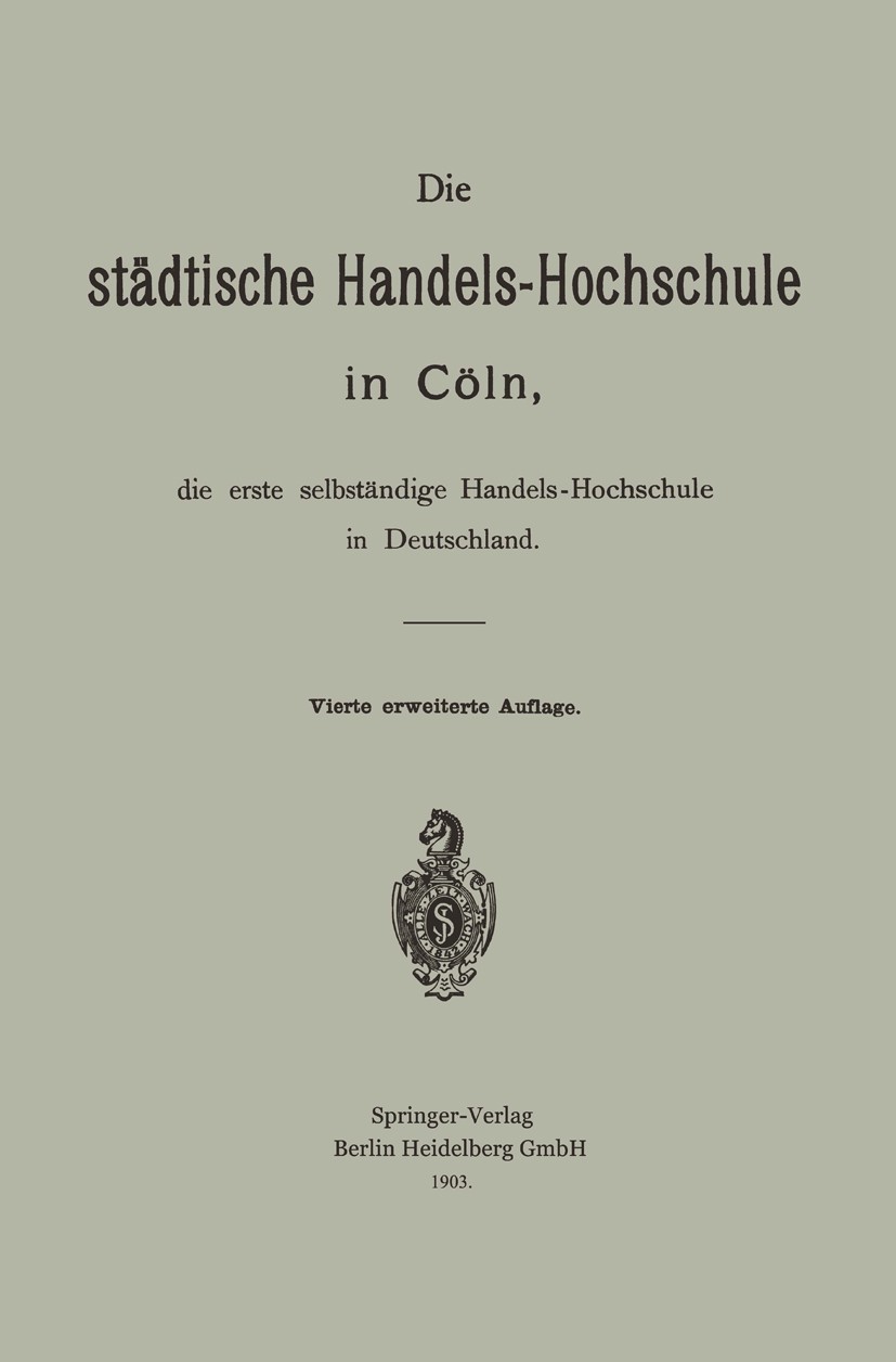 Titlebook: Die städtische Handels-Hochschule in Cöln, die erste selbständige Handels-Hochschule in Deutschland; Hermann Schumacher Book 1903Latest ed Titlebook: Die städtische Handels-Hochschule in Cöln, die erste selbständige Handels-Hochschule in Deutschland; Hermann Schumacher Book 1903Latest ed