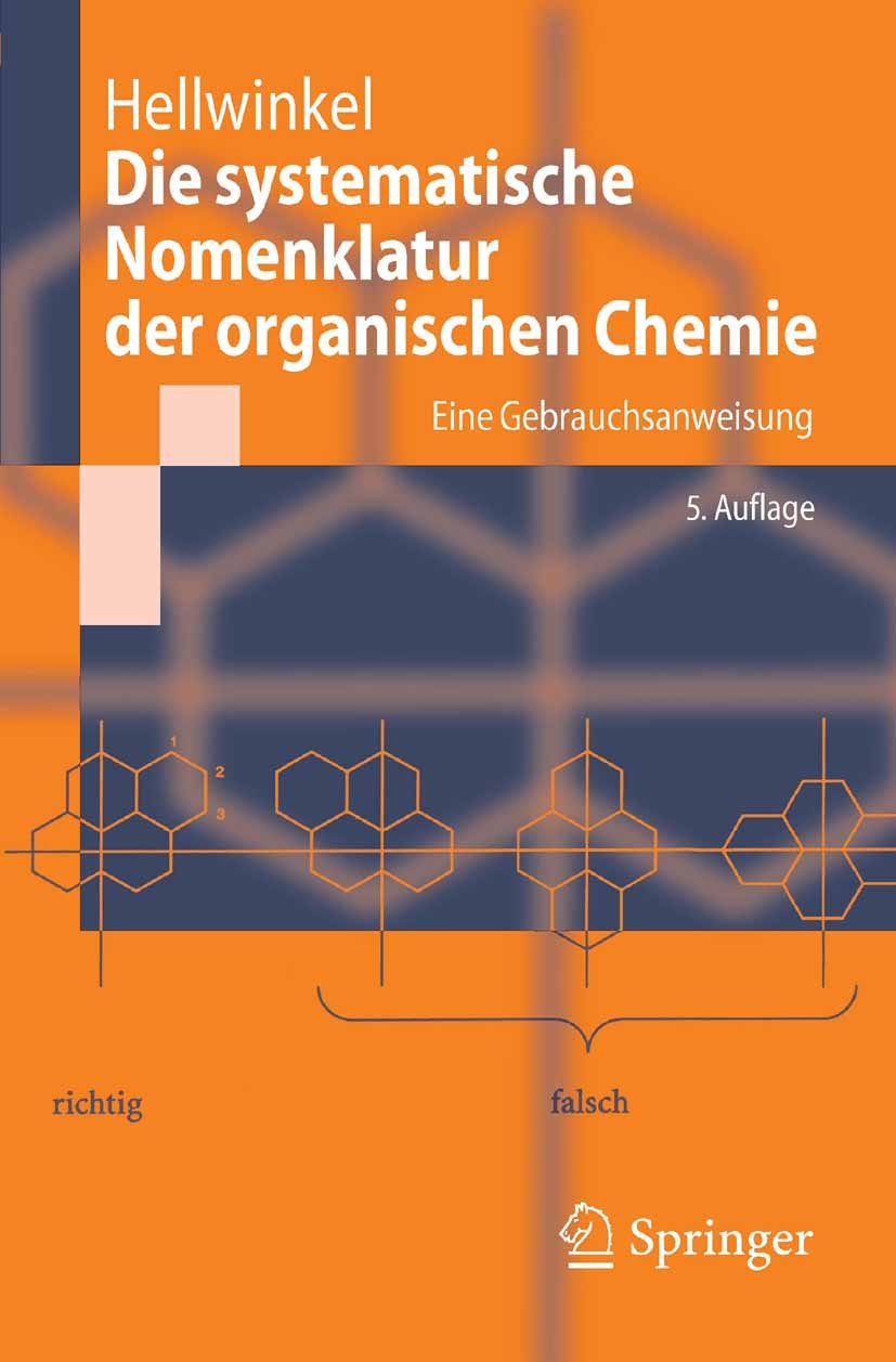 Titlebook: Die systematische Nomenklatur der organischen Chemie; Eine Gebrauchsanweis D. Hellwinkel Textbook 2006Latest edition Springer-Verlag Berlin Titlebook: Die systematische Nomenklatur der organischen Chemie; Eine Gebrauchsanweis D. Hellwinkel Textbook 2006Latest edition Springer-Verlag Berlin