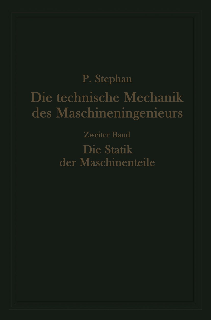 Titlebook: Die technische Mechanik des Maschineningenieurs mit besonderer Berücksichtigung der Anwendungen; Zweiter Band: Die St P. Stephan Book 1921 Titlebook: Die technische Mechanik des Maschineningenieurs mit besonderer Berücksichtigung der Anwendungen; Zweiter Band: Die St P. Stephan Book 1921
