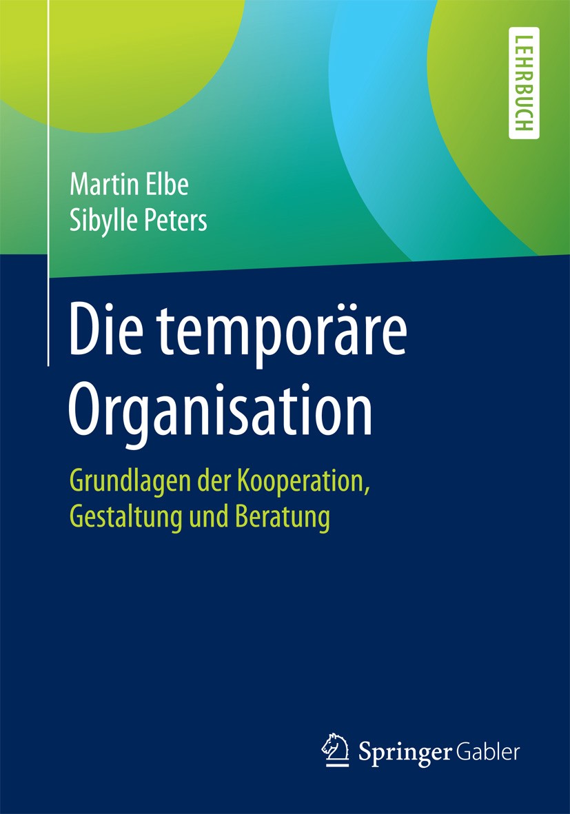 Titlebook: Die temporäre Organisation; Grundlagen der Koope Martin Elbe,Sibylle Peters Textbook 2016 Springer-Verlag Berlin Heidelberg 2016 Organisati Titlebook: Die temporäre Organisation; Grundlagen der Koope Martin Elbe,Sibylle Peters Textbook 2016 Springer-Verlag Berlin Heidelberg 2016 Organisati