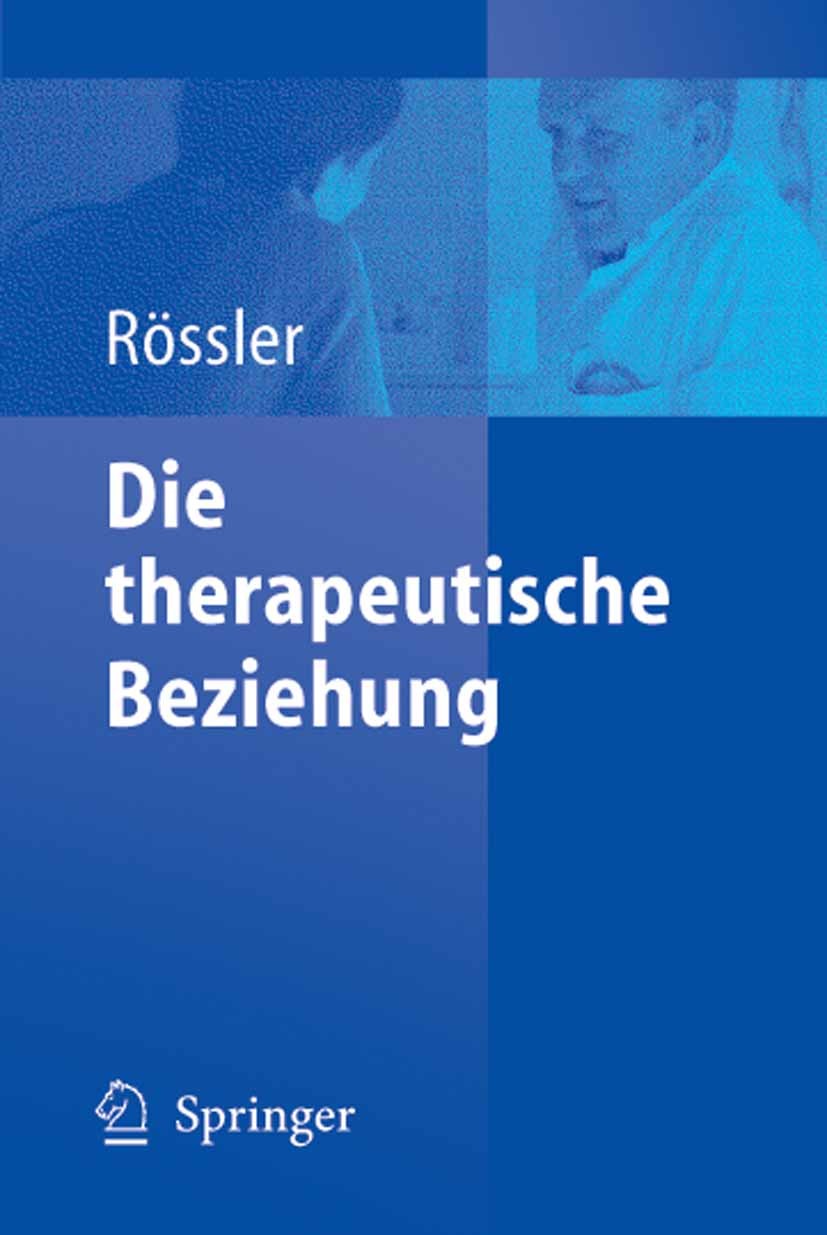 Titlebook: Die therapeutische Beziehung; Wulf Rössler Book 2005 Springer-Verlag Berlin Heidelberg 2005 Arzt-Patient-Beziehung.Beziehung.Depression.Di Titlebook: Die therapeutische Beziehung; Wulf Rössler Book 2005 Springer-Verlag Berlin Heidelberg 2005 Arzt-Patient-Beziehung.Beziehung.Depression.Di