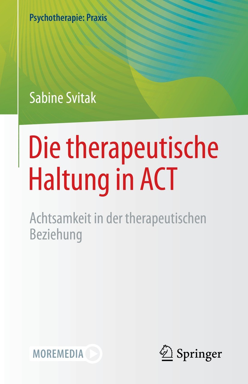Titlebook: Die therapeutische Haltung in ACT; Achtsamkeit in der t Sabine Svitak Book 2021 Der/die Herausgeber bzw. der/die Autor(en), exklusiv lizenz Titlebook: Die therapeutische Haltung in ACT; Achtsamkeit in der t Sabine Svitak Book 2021 Der/die Herausgeber bzw. der/die Autor(en), exklusiv lizenz