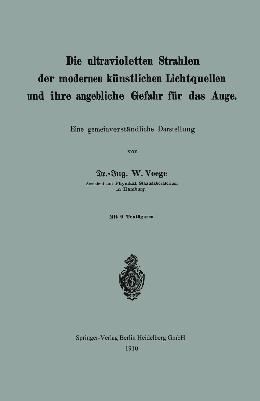 Titlebook: Die ultravioletten Strahlen der modernen künstlichen Lichtquellen und ihre angebliche Gefahr für das; Eine gemeinverständl W. Voege Book 19 Titlebook: Die ultravioletten Strahlen der modernen künstlichen Lichtquellen und ihre angebliche Gefahr für das; Eine gemeinverständl W. Voege Book 19