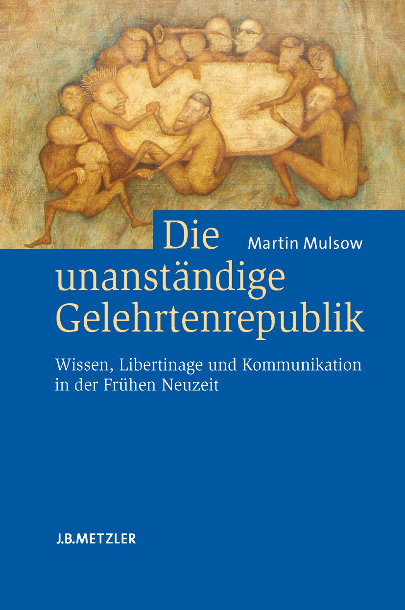 Titlebook: Die unanständige Gelehrtenrepublik; Wissen, Libertinage Martin Mulsow Book 20071st edition Springer-Verlag Berlin Heidelberg 2007 Neuzeit. Titlebook: Die unanständige Gelehrtenrepublik; Wissen, Libertinage Martin Mulsow Book 20071st edition Springer-Verlag Berlin Heidelberg 2007 Neuzeit.
