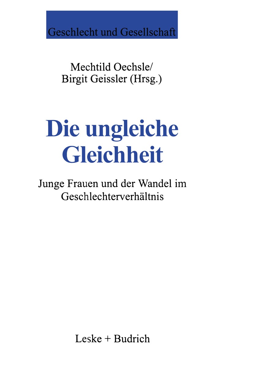 Titlebook: Die ungleiche Gleichheit; Junge Frauen und der Mechtild Oechsle,Birgit Geissler Book 1998 Springer Fachmedien Wiesbaden 1998 Adoleszenz.Ane Titlebook: Die ungleiche Gleichheit; Junge Frauen und der Mechtild Oechsle,Birgit Geissler Book 1998 Springer Fachmedien Wiesbaden 1998 Adoleszenz.Ane