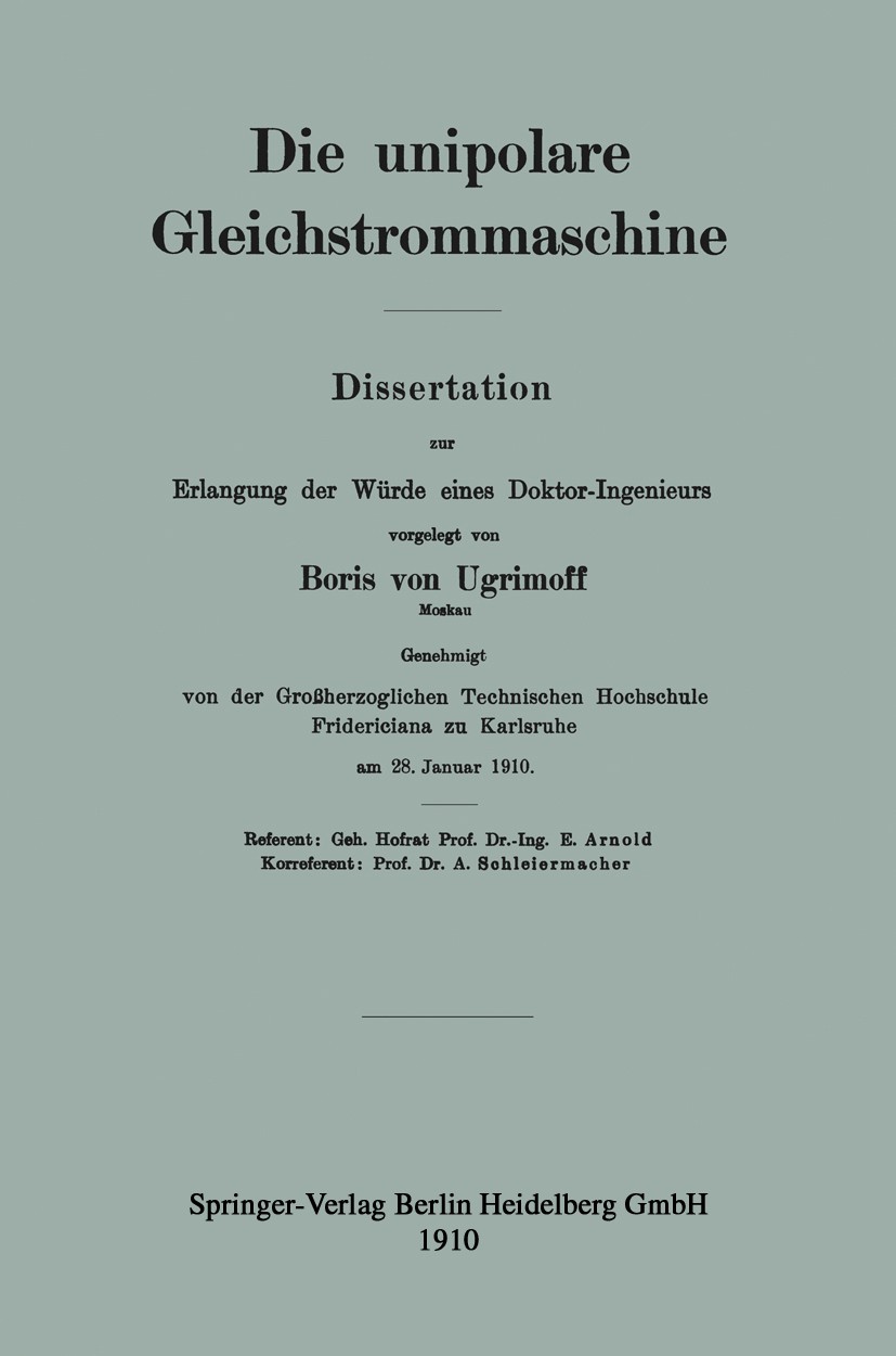 Titlebook: Die unipolare Gleichstrommaschine; Boris Ugrimoff Book 1910 Verlagsbuchhandlung Julius Springer in Berlin 1910 Anker.Entwicklung.Gleichstr Titlebook: Die unipolare Gleichstrommaschine; Boris Ugrimoff Book 1910 Verlagsbuchhandlung Julius Springer in Berlin 1910 Anker.Entwicklung.Gleichstr