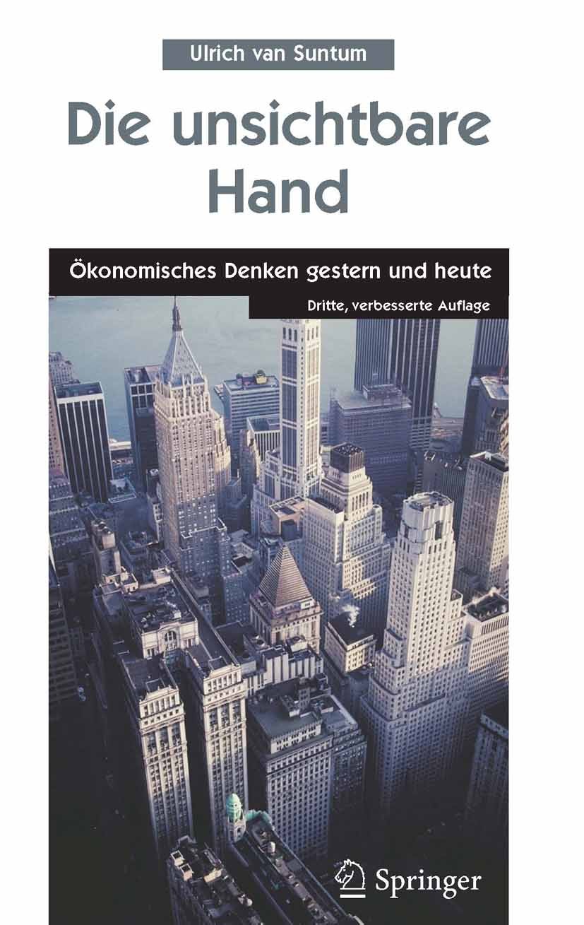 Titlebook: Die unsichtbare Hand; Ökonomisches Denken Ulrich Suntum Book 20053rd edition Springer-Verlag Berlin Heidelberg 2005 Arbeitslosigkeit.Dogme Titlebook: Die unsichtbare Hand; Ökonomisches Denken Ulrich Suntum Book 20053rd edition Springer-Verlag Berlin Heidelberg 2005 Arbeitslosigkeit.Dogme