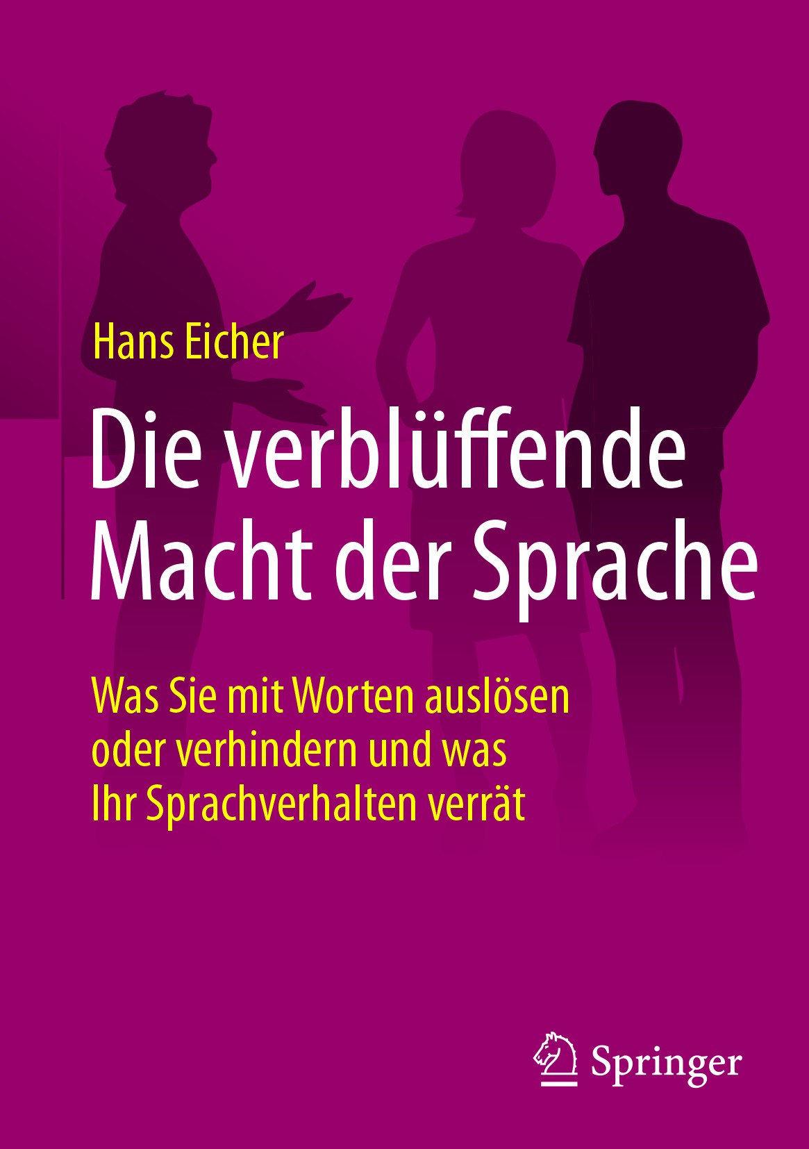 Titlebook: Die verblüffende Macht der Sprache; Was Sie mit Worten a Hans Eicher Book 2018Latest edition Springer Fachmedien Wiesbaden GmbH 2018 Gehirn Titlebook: Die verblüffende Macht der Sprache; Was Sie mit Worten a Hans Eicher Book 2018Latest edition Springer Fachmedien Wiesbaden GmbH 2018 Gehirn