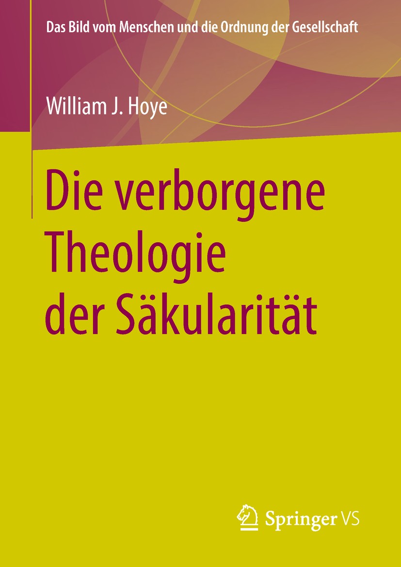 Titlebook: Die verborgene Theologie der Säkularität; William J. Hoye Book 2018 Springer Fachmedien Wiesbaden GmbH, ein Teil von Springer Nature 2018 Titlebook: Die verborgene Theologie der Säkularität; William J. Hoye Book 2018 Springer Fachmedien Wiesbaden GmbH, ein Teil von Springer Nature 2018