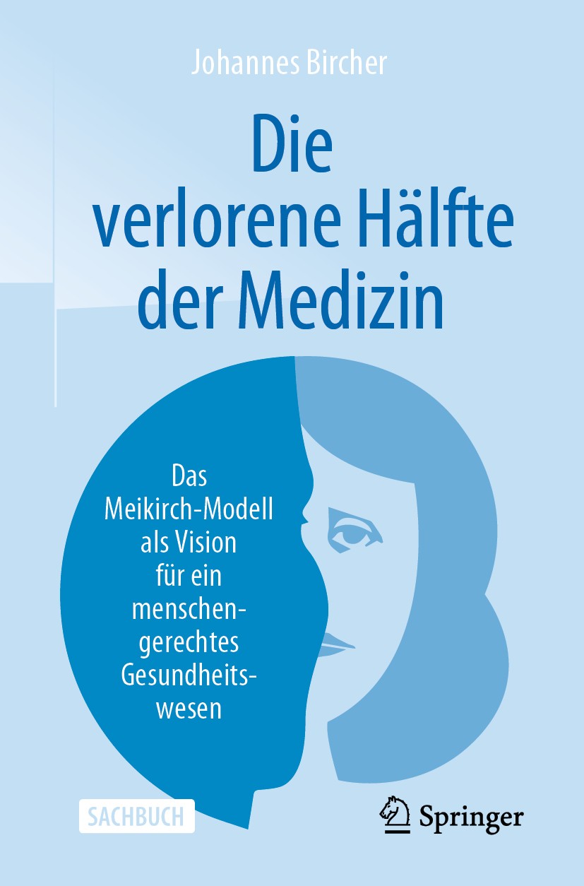 Titlebook: Die verlorene Hälfte der Medizin; Das Meikirch-Modell Johannes Bircher Book 2019 Springer-Verlag GmbH Deutschland, ein Teil von Springer N Titlebook: Die verlorene Hälfte der Medizin; Das Meikirch-Modell Johannes Bircher Book 2019 Springer-Verlag GmbH Deutschland, ein Teil von Springer N