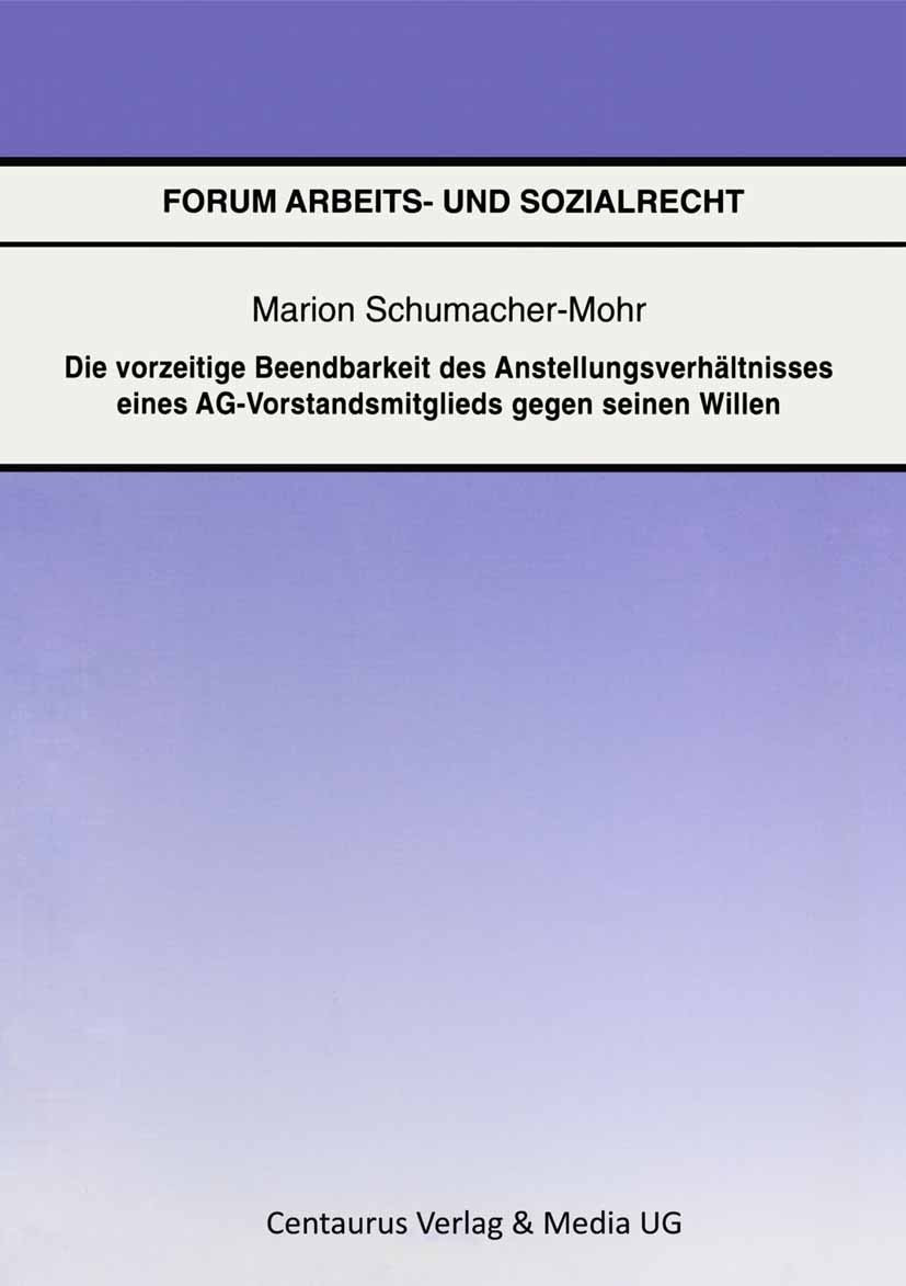 Titlebook: Die vorzeitige Beendbarkeit des Anstellverhältnisses eines AG-Vorstandmitglieds gegen seinen Willen; Marion Schumacher-Mohr Book 2004 Cent Titlebook: Die vorzeitige Beendbarkeit des Anstellverhältnisses eines AG-Vorstandmitglieds gegen seinen Willen; Marion Schumacher-Mohr Book 2004 Cent