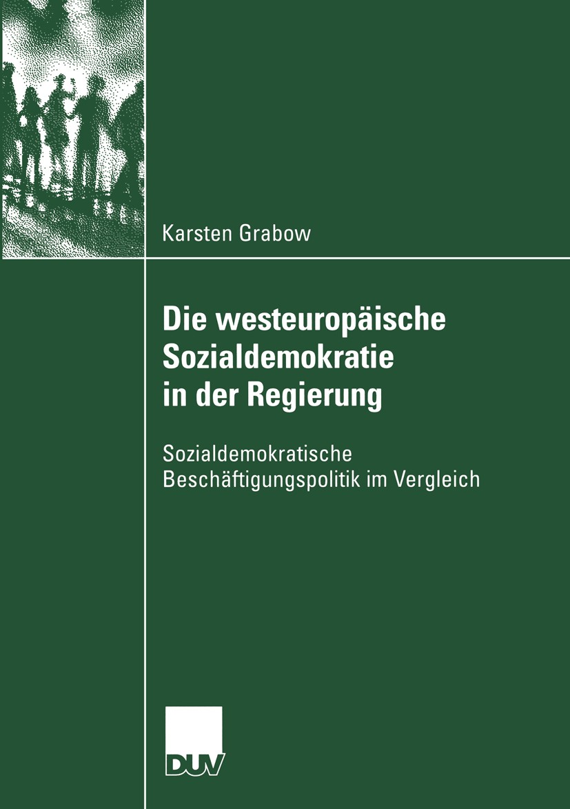 Titlebook: Die westeuropäische Sozialdemokratie in der Regierung; Sozialdemokratische Karsten Grabow Book 2005 Springer Fachmedien Wiesbaden 2005 Bes Titlebook: Die westeuropäische Sozialdemokratie in der Regierung; Sozialdemokratische Karsten Grabow Book 2005 Springer Fachmedien Wiesbaden 2005 Bes