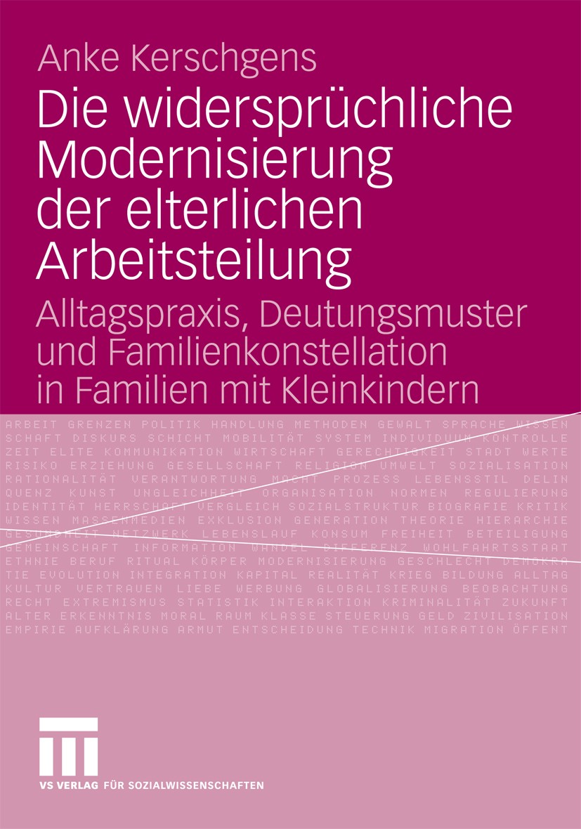Titlebook: Die widersprüchliche Modernisierung der elterlichen Arbeitsteilung; Alltagspraxis, Deutu Anke Kerschgens Book 2009 VS Verlag für Sozialwiss Titlebook: Die widersprüchliche Modernisierung der elterlichen Arbeitsteilung; Alltagspraxis, Deutu Anke Kerschgens Book 2009 VS Verlag für Sozialwiss