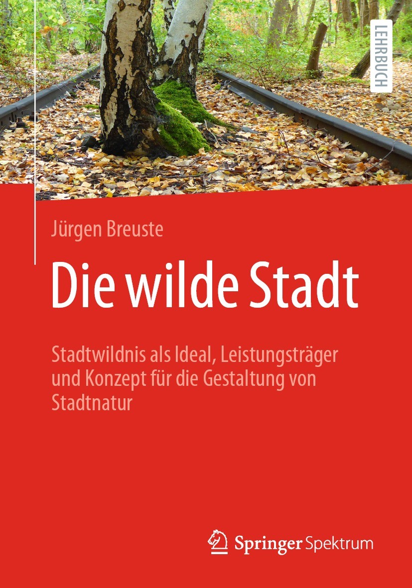 Titlebook: Die wilde Stadt; Stadtwildnis als Ide Jürgen Breuste Textbook 2022 Der/die Herausgeber bzw. der/die Autor(en), exklusiv lizenziert an Sprin Titlebook: Die wilde Stadt; Stadtwildnis als Ide Jürgen Breuste Textbook 2022 Der/die Herausgeber bzw. der/die Autor(en), exklusiv lizenziert an Sprin