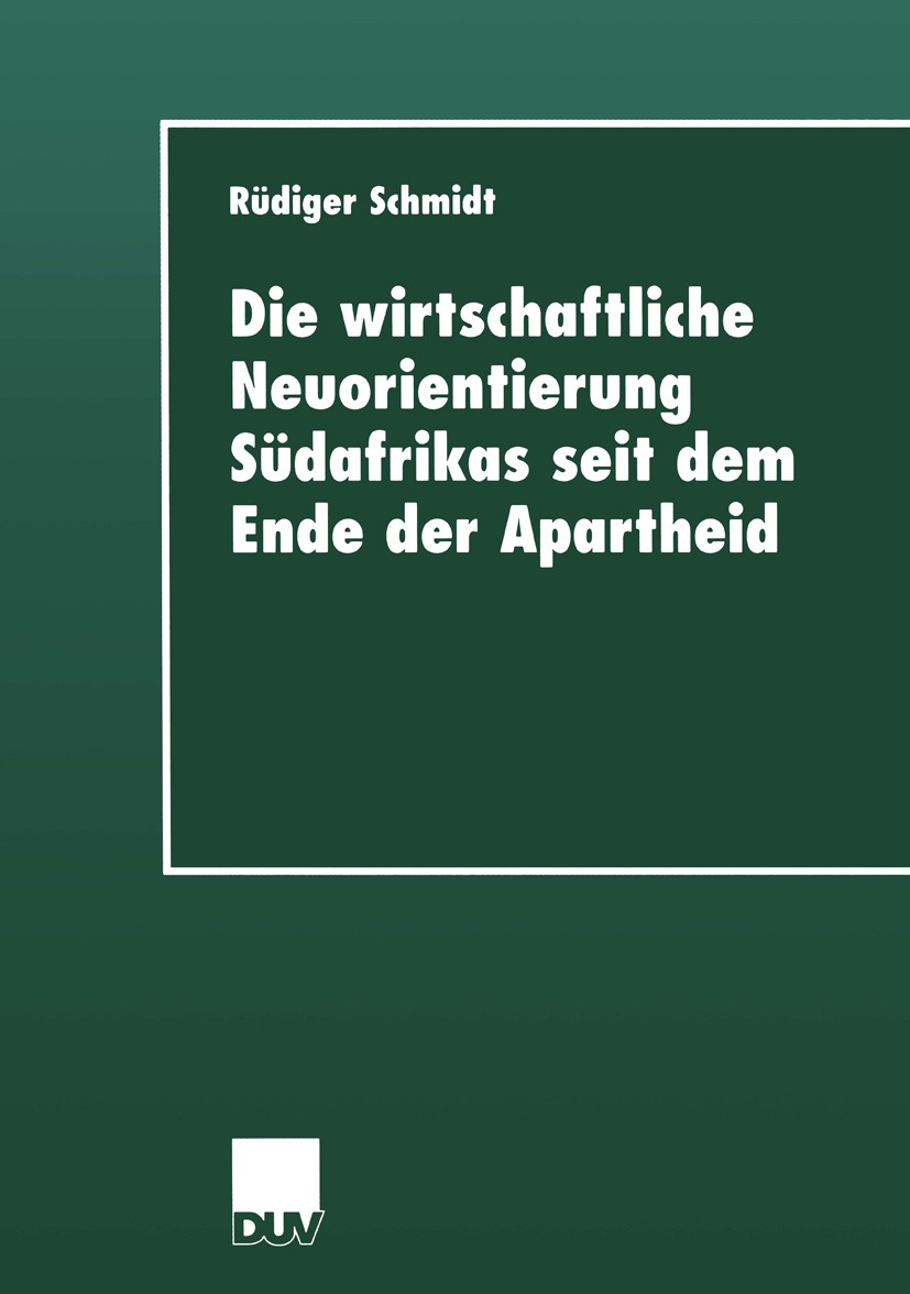 Titlebook: Die wirtschaftliche Neuorientierung Südafrikas seit dem Ende der Apartheid; Rüdiger Schmidt Book 2000 Springer Fachmedien Wiesbaden 2000 A Titlebook: Die wirtschaftliche Neuorientierung Südafrikas seit dem Ende der Apartheid; Rüdiger Schmidt Book 2000 Springer Fachmedien Wiesbaden 2000 A