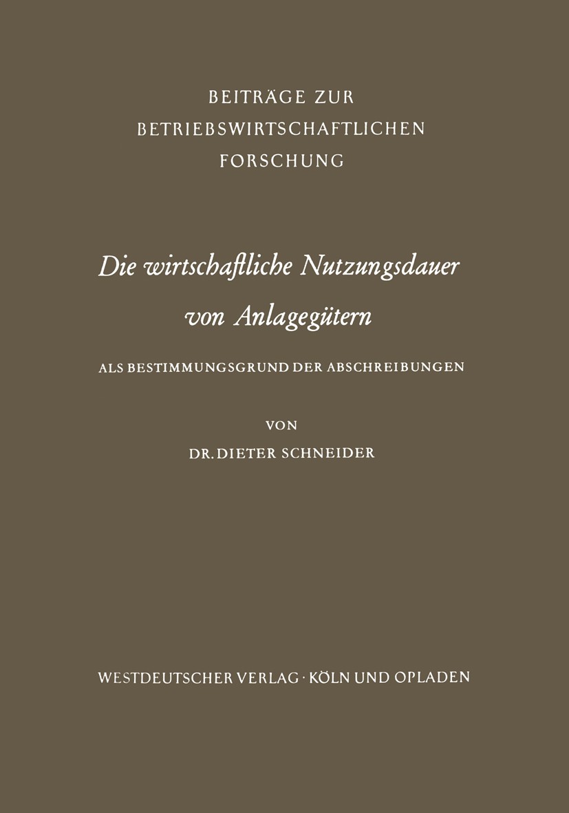 Titlebook: Die wirtschaftliche Nutzungsdauer von Anlagegütern; Dieter Schneider Book 1961 Springer Fachmedien Wiesbaden 1961 Abschreibung.Anlagegüter Titlebook: Die wirtschaftliche Nutzungsdauer von Anlagegütern; Dieter Schneider Book 1961 Springer Fachmedien Wiesbaden 1961 Abschreibung.Anlagegüter