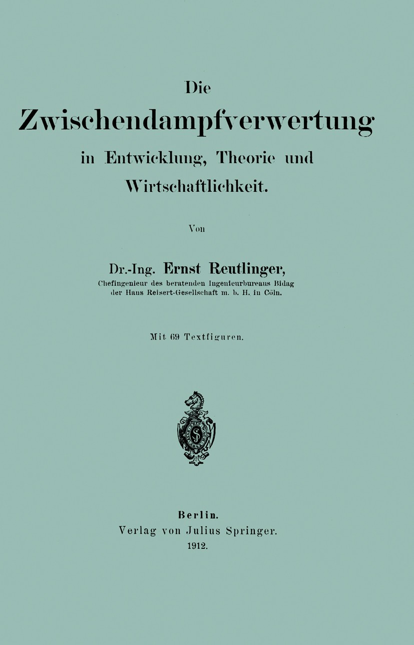 Titlebook: Die wischendampfverwertung in Entwicklung, Theorie und Wirtschaftlichkeit; Ernst Reutlinger Book 1912 Springer-Verlag Berlin Heidelberg 19 Titlebook: Die wischendampfverwertung in Entwicklung, Theorie und Wirtschaftlichkeit; Ernst Reutlinger Book 1912 Springer-Verlag Berlin Heidelberg 19