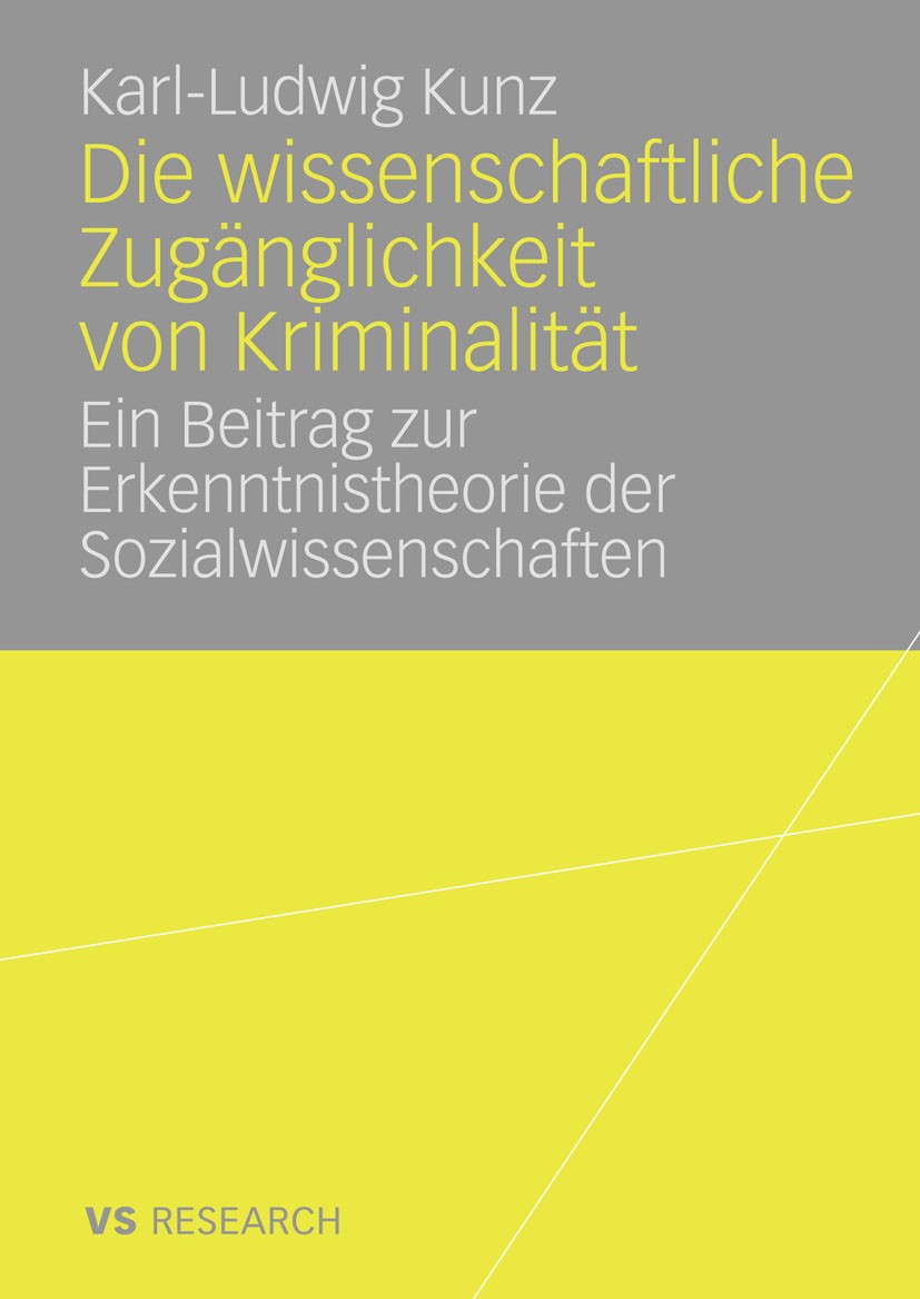 Titlebook: Die wissenschaftliche Zugänglichkeit von Kriminalität; Ein Beitrag zur Erke Karl-Ludwig Kunz Book 2008 VS Verlag für Sozialwissenschaften | Titlebook: Die wissenschaftliche Zugänglichkeit von Kriminalität; Ein Beitrag zur Erke Karl-Ludwig Kunz Book 2008 VS Verlag für Sozialwissenschaften |