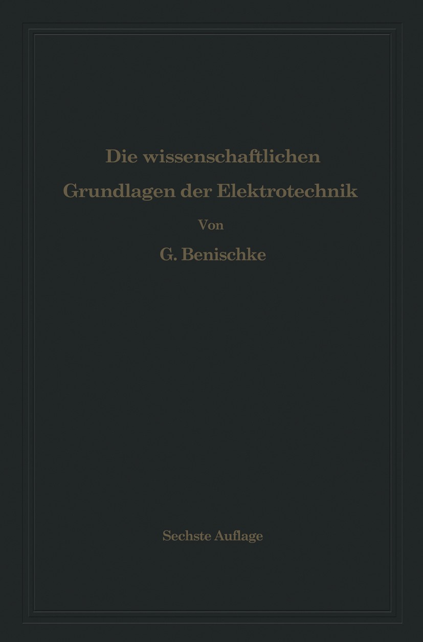 Titlebook: Die wissenschaftlichen Grundlagen der Elektrotechnik; Gustav Benischke Book 1922Latest edition Julius Springer in Berlin 1922 Arbeit.Einhe Titlebook: Die wissenschaftlichen Grundlagen der Elektrotechnik; Gustav Benischke Book 1922Latest edition Julius Springer in Berlin 1922 Arbeit.Einhe