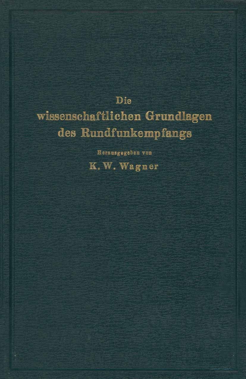 Titlebook: Die wissenschaftlichen Grundlagen des Rundfunkempfangs; K. W. Wagner (Mitglied, Präsident) Book 1927 Julius Springer in Berlin 1927 Dynami Titlebook: Die wissenschaftlichen Grundlagen des Rundfunkempfangs; K. W. Wagner (Mitglied, Präsident) Book 1927 Julius Springer in Berlin 1927 Dynami
