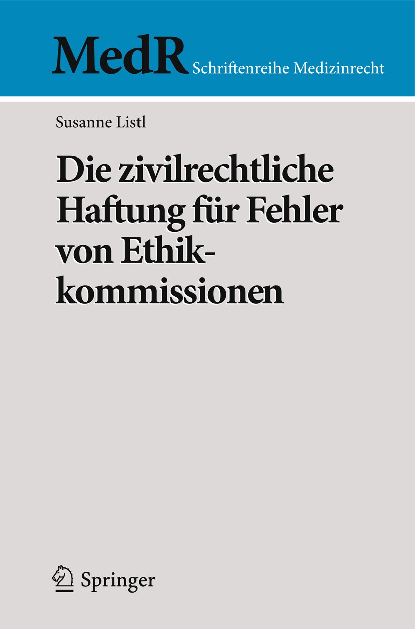 Titlebook: Die zivilrechtliche Haftung für Fehler von Ethikkommissionen; Susanne Listl Book 2012 Springer-Verlag Berlin Heidelberg 2012 Amtshaftungsr Titlebook: Die zivilrechtliche Haftung für Fehler von Ethikkommissionen; Susanne Listl Book 2012 Springer-Verlag Berlin Heidelberg 2012 Amtshaftungsr