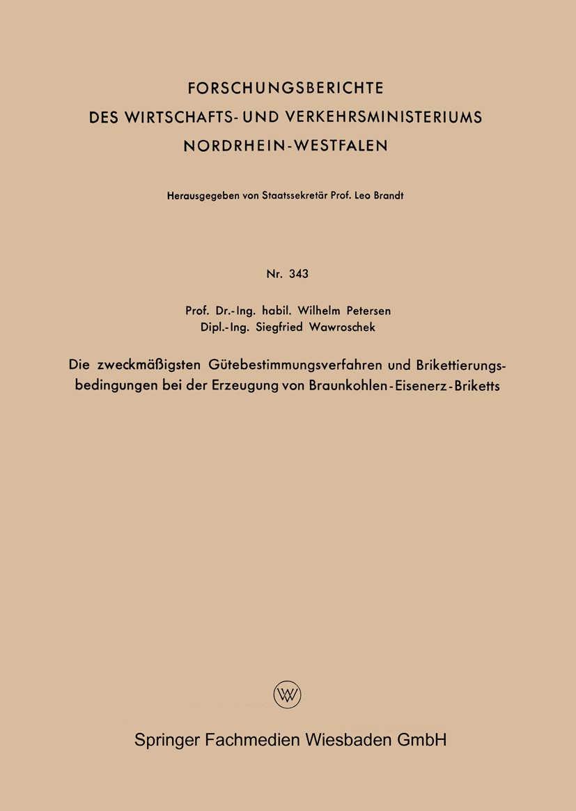 Titlebook: Die zweckmäßigsten Gütebestimmungsverfahren und Brikettierungs-bedingungen bei der Erzeugung von Bra; Wilhelm Petersen,Siegfried Wawrosche Titlebook: Die zweckmäßigsten Gütebestimmungsverfahren und Brikettierungs-bedingungen bei der Erzeugung von Bra; Wilhelm Petersen,Siegfried Wawrosche