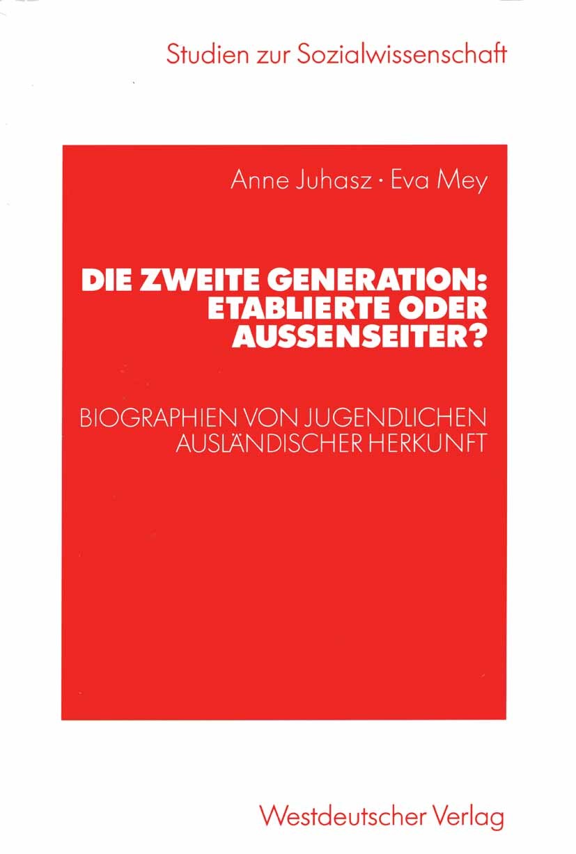 Titlebook: Die zweite Generation: Etablierte oder Außenseiter?; Biographien von Juge Anne Juhasz,Eva Mey Book 2003 Westdeutscher Verlag/GWV Fachverlag Titlebook: Die zweite Generation: Etablierte oder Außenseiter?; Biographien von Juge Anne Juhasz,Eva Mey Book 2003 Westdeutscher Verlag/GWV Fachverlag