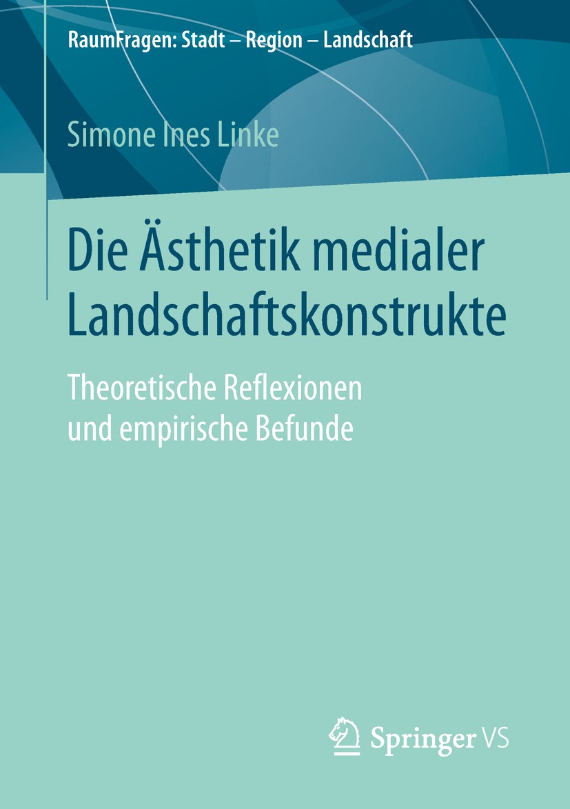 Titlebook: Die Ästhetik medialer Landschaftskonstrukte; Theoretische Reflexi Simone Ines Linke Book 2019 Springer Fachmedien Wiesbaden GmbH, ein Teil Titlebook: Die Ästhetik medialer Landschaftskonstrukte; Theoretische Reflexi Simone Ines Linke Book 2019 Springer Fachmedien Wiesbaden GmbH, ein Teil