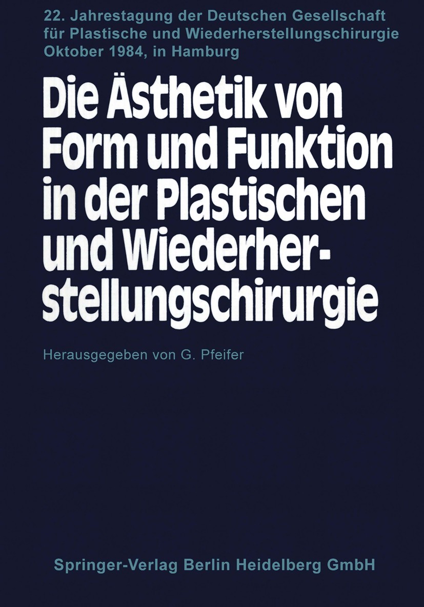 Titlebook: Die Ästhetik von Form und Funktion in der Plastischen und Wiederherstellungschirurgie; Kongreβthemen: Opera Gerhard Pfeifer Conference proc Titlebook: Die Ästhetik von Form und Funktion in der Plastischen und Wiederherstellungschirurgie; Kongreβthemen: Opera Gerhard Pfeifer Conference proc