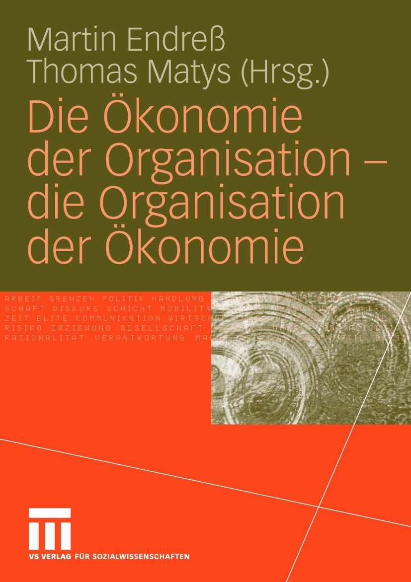 Titlebook: Die Ökonomie der Organisation - die Organisation der Ökonomie; Martin Endreß,Thomas Matys Book 2010 VS Verlag für Sozialwissenschaften | S Titlebook: Die Ökonomie der Organisation - die Organisation der Ökonomie; Martin Endreß,Thomas Matys Book 2010 VS Verlag für Sozialwissenschaften | S