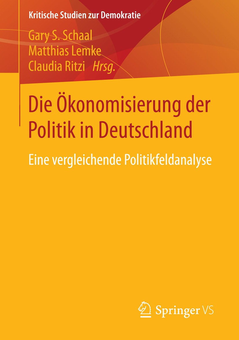 Titlebook: Die Ökonomisierung der Politik in Deutschland; Eine vergleichende P Gary S. Schaal,Matthias Lemke,Claudia Ritzi Book 2014 Springer Fachmedi Titlebook: Die Ökonomisierung der Politik in Deutschland; Eine vergleichende P Gary S. Schaal,Matthias Lemke,Claudia Ritzi Book 2014 Springer Fachmedi