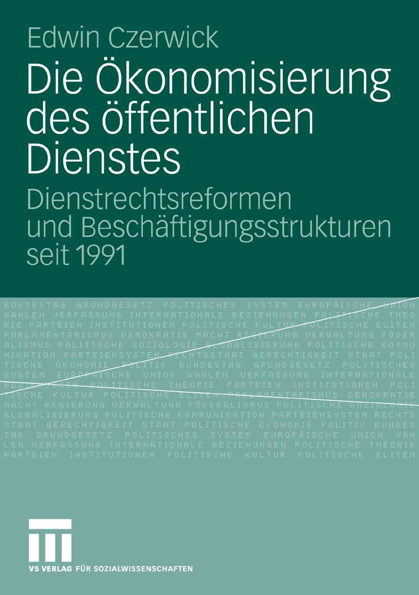 Titlebook: Die Ökonomisierung des öffentlichen Dienstes; Dienstrechtsreformen Edwin Czerwick Book 2007 VS Verlag für Sozialwissenschaften | Springer F Titlebook: Die Ökonomisierung des öffentlichen Dienstes; Dienstrechtsreformen Edwin Czerwick Book 2007 VS Verlag für Sozialwissenschaften | Springer F