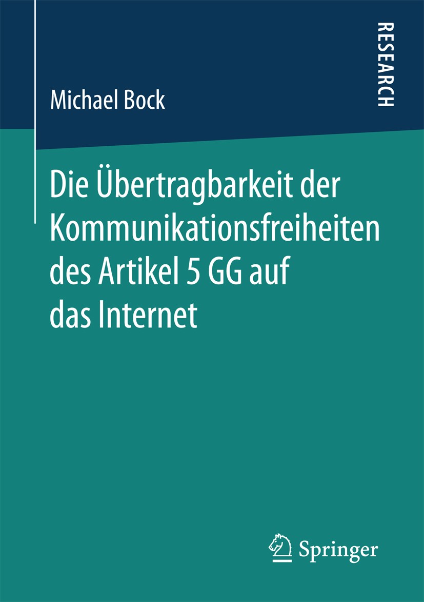 Titlebook: Die Übertragbarkeit der Kommunikationsfreiheiten des Artikel 5 GG auf das Internet; Michael Bock Book 2018 Springer Fachmedien Wiesbaden G Titlebook: Die Übertragbarkeit der Kommunikationsfreiheiten des Artikel 5 GG auf das Internet; Michael Bock Book 2018 Springer Fachmedien Wiesbaden G