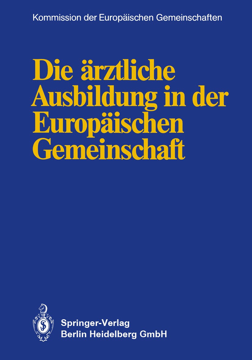 Titlebook: Die ärztliche Ausbildung in der Europäischen Gemeinschaft; Kommission der Europäischen Gemeinschaften,Beraten Conference proceedings 1987 Titlebook: Die ärztliche Ausbildung in der Europäischen Gemeinschaft; Kommission der Europäischen Gemeinschaften,Beraten Conference proceedings 1987