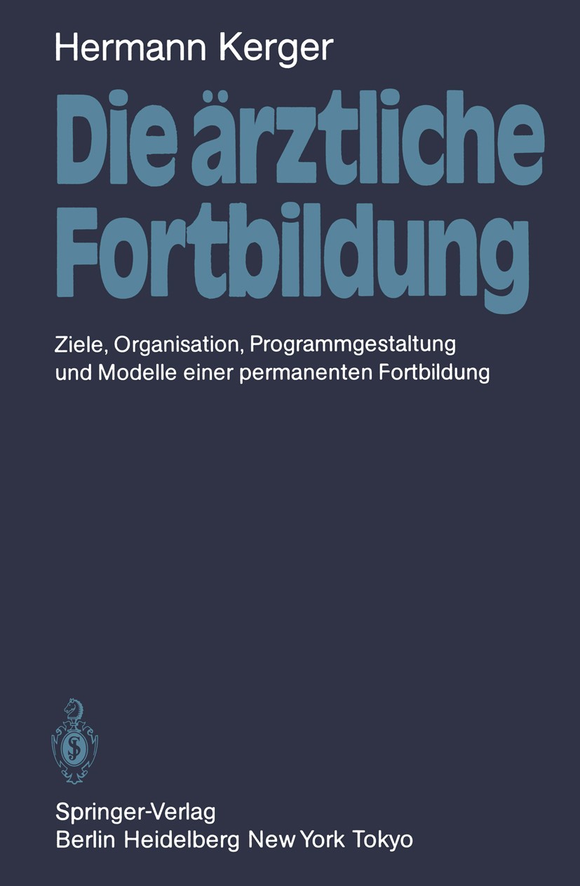 Titlebook: Die ärztliche Fortbildung; Ziele, Organisation, Hermann Kerger Book 1986 Springer-Verlag Berlin Heidelberg 1986 Anwendung.Behandlung.Egel.H Titlebook: Die ärztliche Fortbildung; Ziele, Organisation, Hermann Kerger Book 1986 Springer-Verlag Berlin Heidelberg 1986 Anwendung.Behandlung.Egel.H