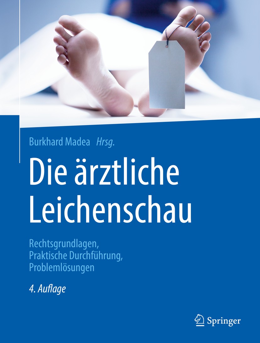 Titlebook: Die ärztliche Leichenschau; Rechtsgrundlagen, Pr Burkhard Madea Book 2019Latest edition Springer-Verlag Berlin Heidelberg 2019 Bestattung.B Titlebook: Die ärztliche Leichenschau; Rechtsgrundlagen, Pr Burkhard Madea Book 2019Latest edition Springer-Verlag Berlin Heidelberg 2019 Bestattung.B