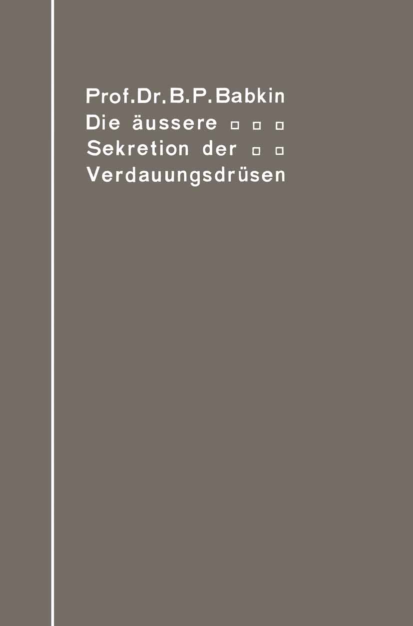 Titlebook: Die äußere Sekretion der Verdauungsdrüsen; B. P. Babkin Book 1914 Springer-Verlag Berlin Heidelberg 1914 Forschung.Klinik.Labor.Laboratori Titlebook: Die äußere Sekretion der Verdauungsdrüsen; B. P. Babkin Book 1914 Springer-Verlag Berlin Heidelberg 1914 Forschung.Klinik.Labor.Laboratori