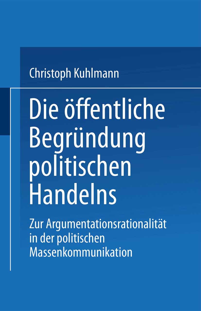 Titlebook: Die öffentliche Begründung politischen Handelns; Zur Argumentationsra Christoph Kuhlmann Book 1999 Springer Fachmedien Wiesbaden 1999 Beric Titlebook: Die öffentliche Begründung politischen Handelns; Zur Argumentationsra Christoph Kuhlmann Book 1999 Springer Fachmedien Wiesbaden 1999 Beric