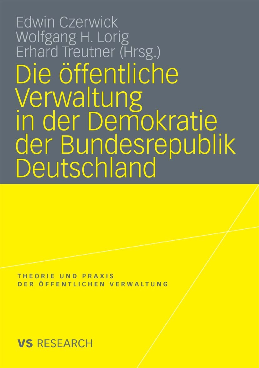 Titlebook: Die öffentliche Verwaltung in der Demokratie der Bundesrepublik Deutschland; Edwin Czerwick,Wolfgang H. Lorig,Erhard Treutner Book 2009 VS Titlebook: Die öffentliche Verwaltung in der Demokratie der Bundesrepublik Deutschland; Edwin Czerwick,Wolfgang H. Lorig,Erhard Treutner Book 2009 VS